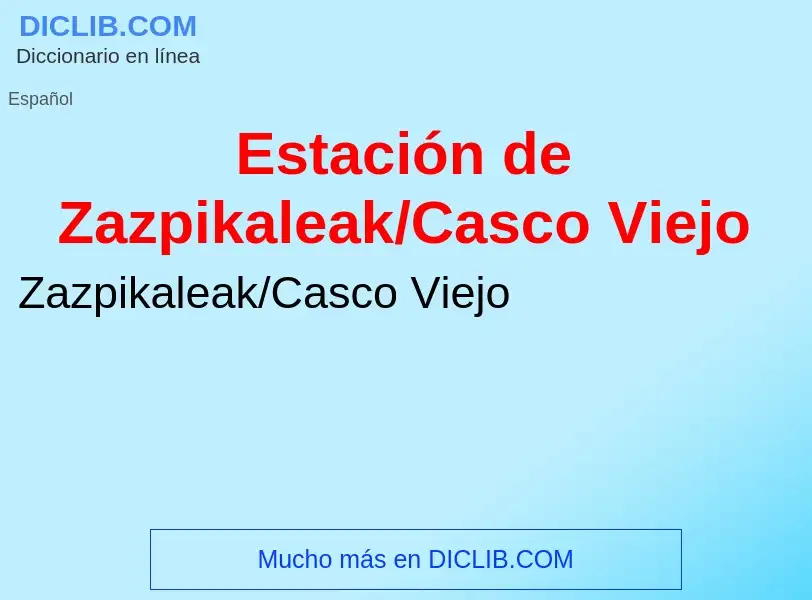 Wat is Estación de Zazpikaleak/Casco Viejo - definition