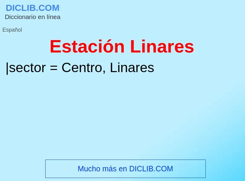 ¿Qué es Estación Linares? - significado y definición