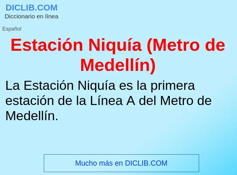 ¿Qué es Estación Niquía (Metro de Medellín)? - significado y definición