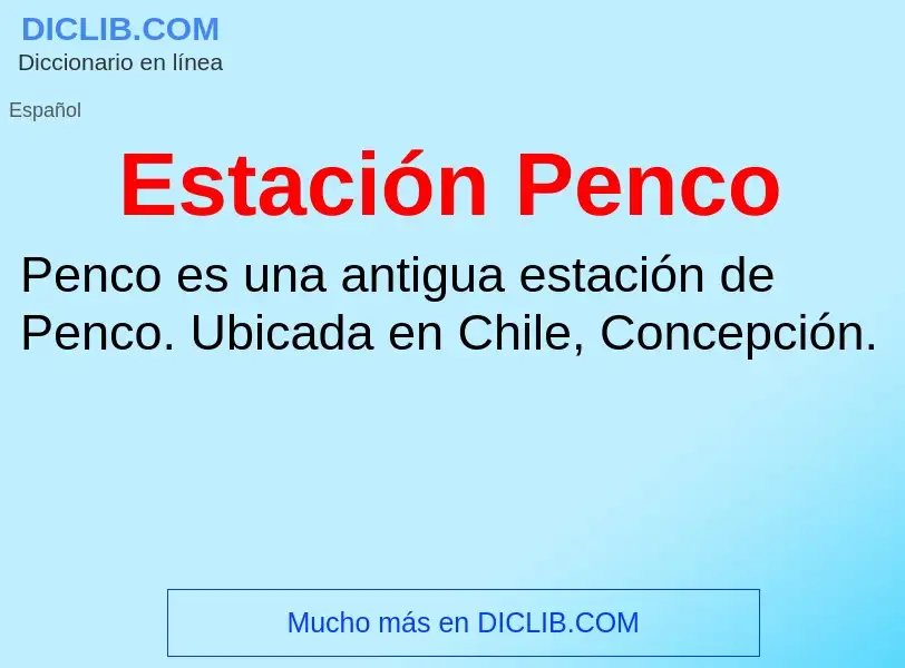 ¿Qué es Estación Penco? - significado y definición