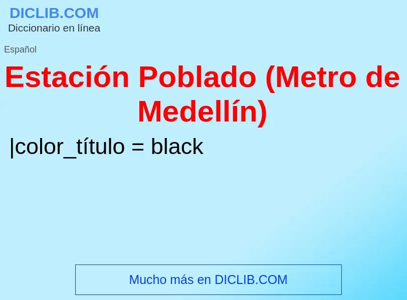 Что такое Estación Poblado (Metro de Medellín) - определение