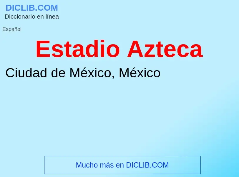 ¿Qué es Estadio Azteca? - significado y definición