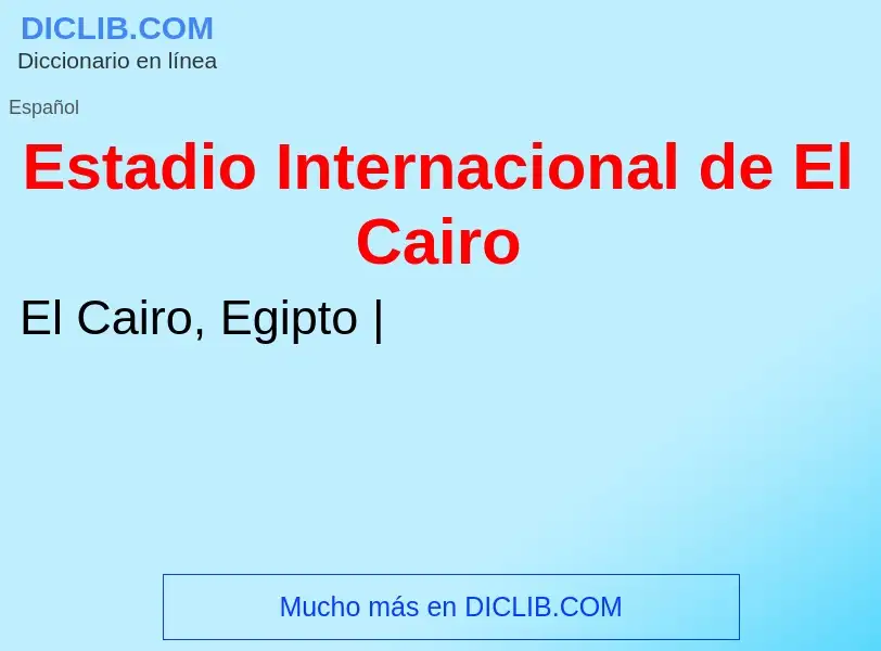 Che cos'è Estadio Internacional de El Cairo - definizione