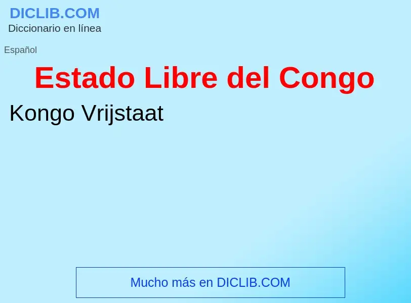 ¿Qué es Estado Libre del Congo? - significado y definición