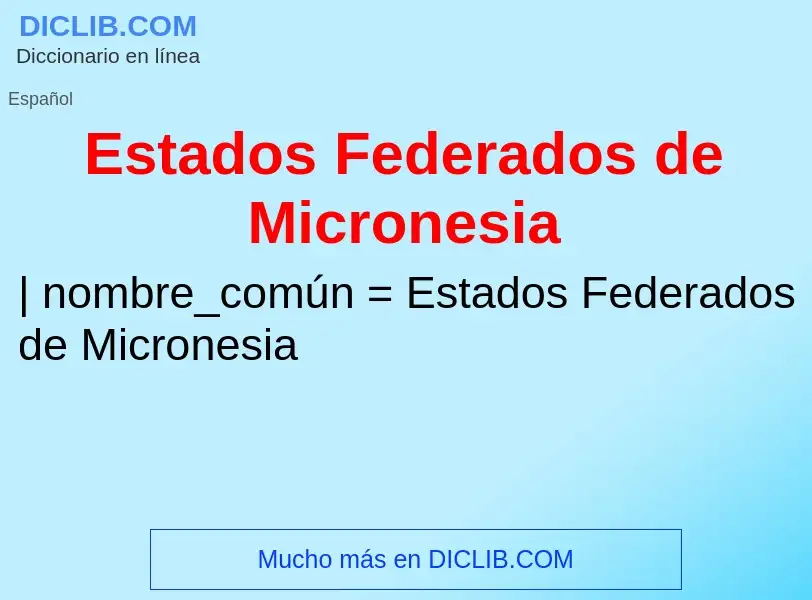 ¿Qué es Estados Federados de Micronesia? - significado y definición