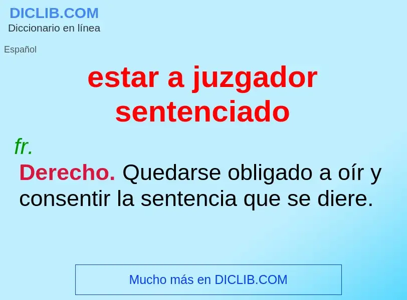 What is estar a juzgador sentenciado - definition