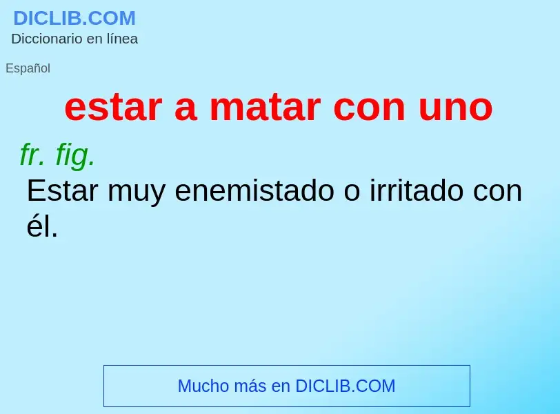 What is estar a matar con uno - meaning and definition