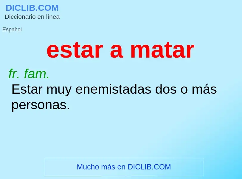 What is estar a matar - definition