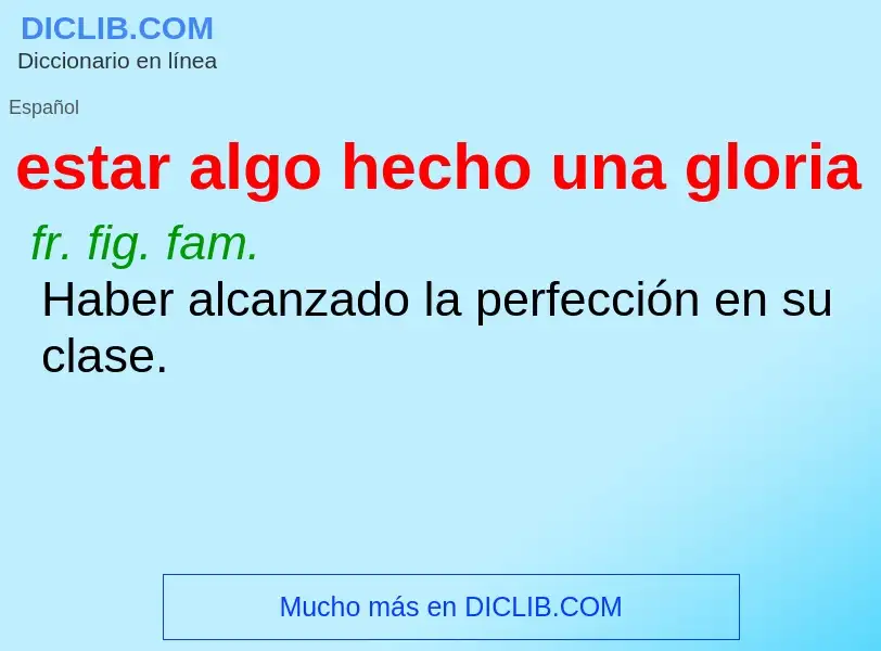 Was ist estar algo hecho una gloria - Definition