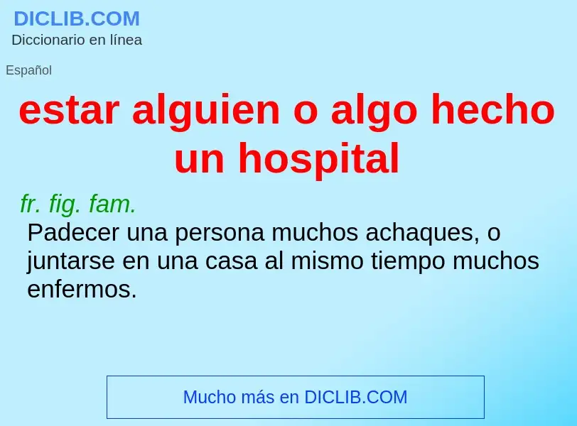 Was ist estar alguien o algo hecho un hospital - Definition