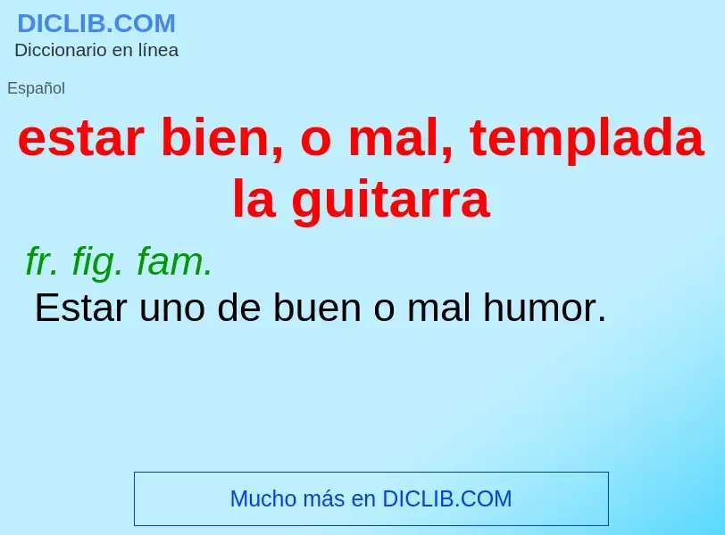 What is estar bien, o mal, templada la guitarra - definition