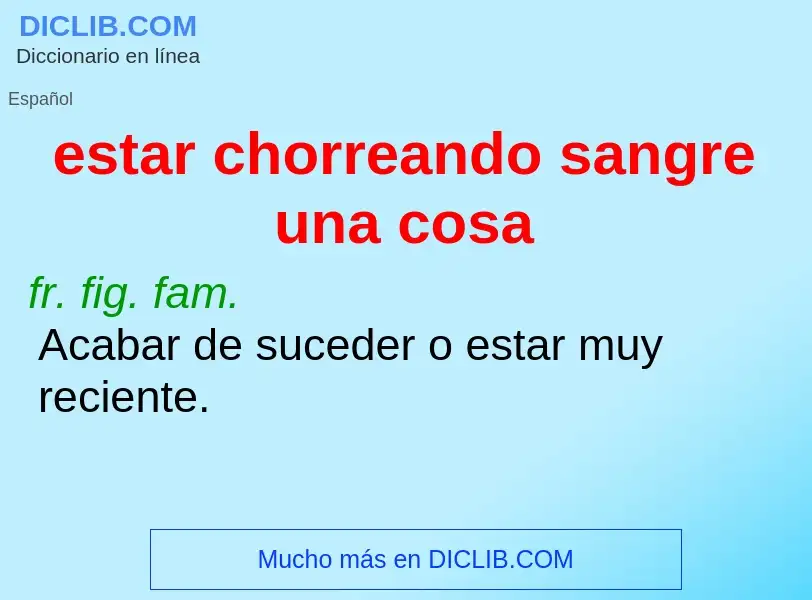 ¿Qué es estar chorreando sangre una cosa? - significado y definición