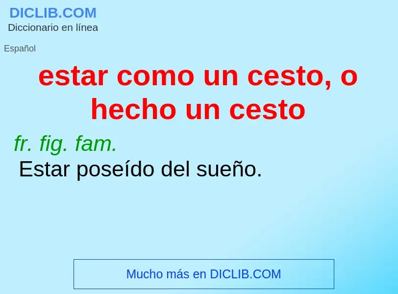 What is estar como un cesto, o hecho un cesto - definition