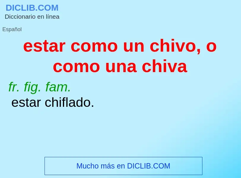 ¿Qué es estar como un chivo, o como una chiva? - significado y definición