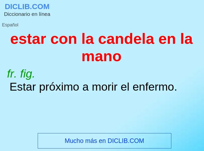 What is estar con la candela en la mano - definition