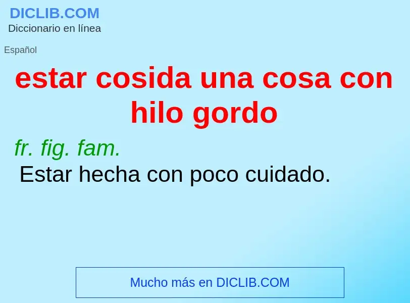 What is estar cosida una cosa con hilo gordo - definition