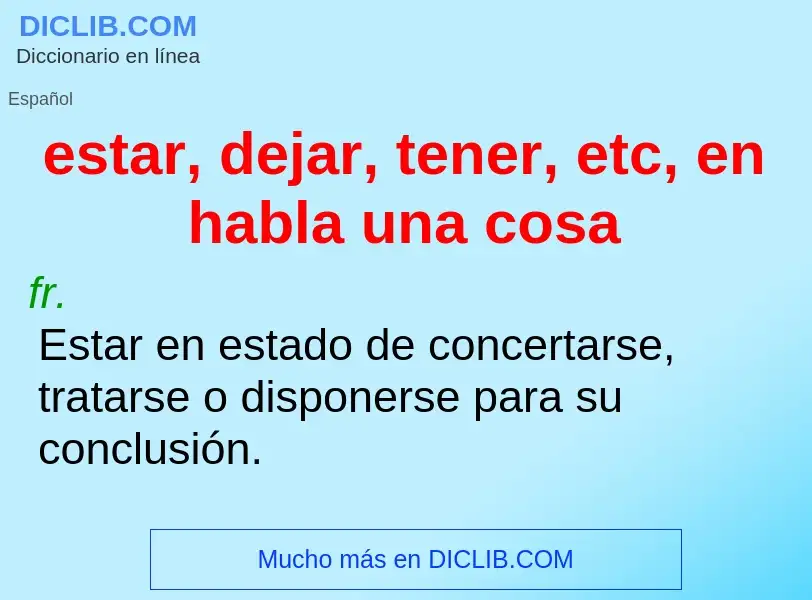 What is estar, dejar, tener, etc, en habla una cosa - definition