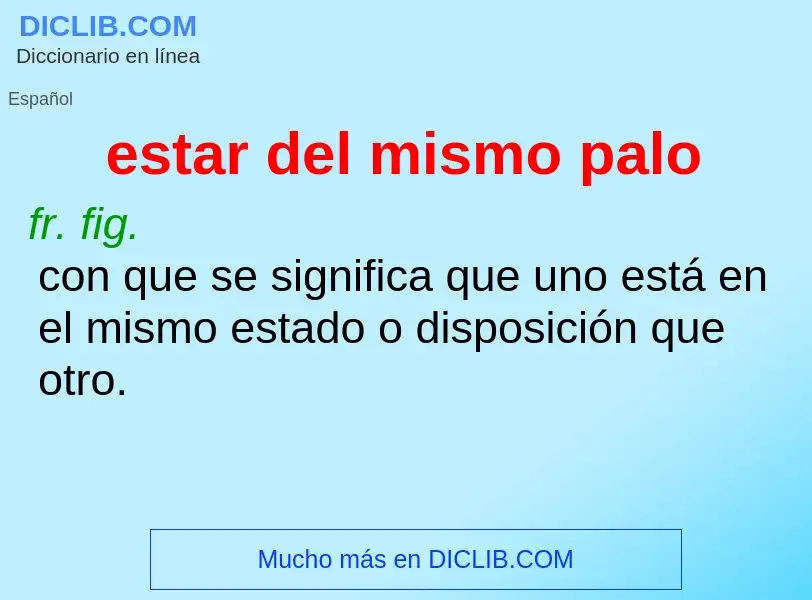 What is estar del mismo palo - definition