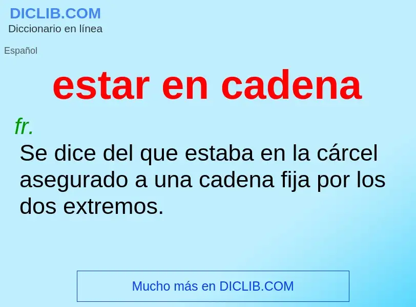 What is estar en cadena - definition