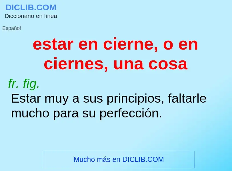 Что такое estar en cierne, o en ciernes, una cosa - определение