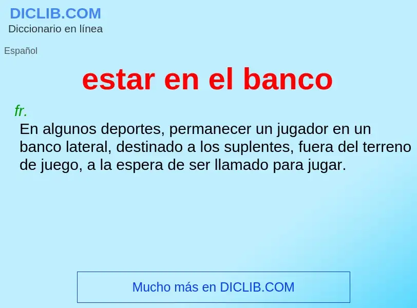 What is estar en el banco - meaning and definition