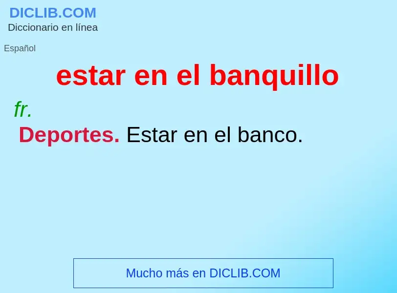 What is estar en el banquillo - definition