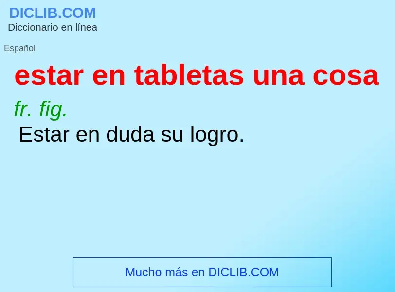 ¿Qué es estar en tabletas una cosa? - significado y definición