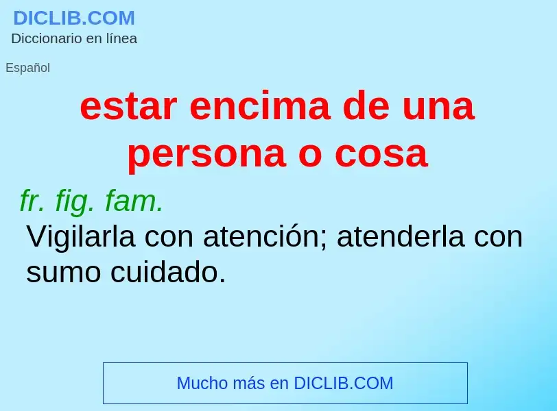 What is estar encima de una persona o cosa - meaning and definition