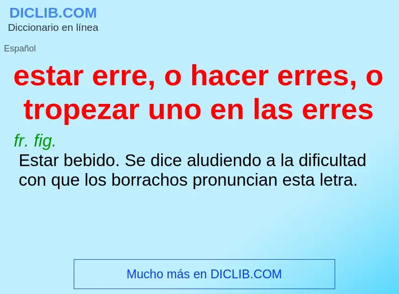 Что такое estar erre, o hacer erres, o tropezar uno en las erres - определение