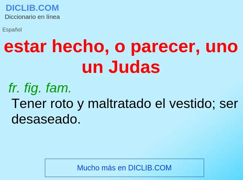 Wat is estar hecho, o parecer, uno un Judas - definition