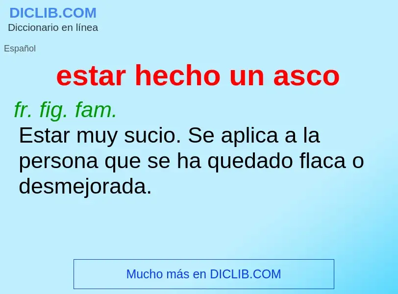 What is estar hecho un asco - definition