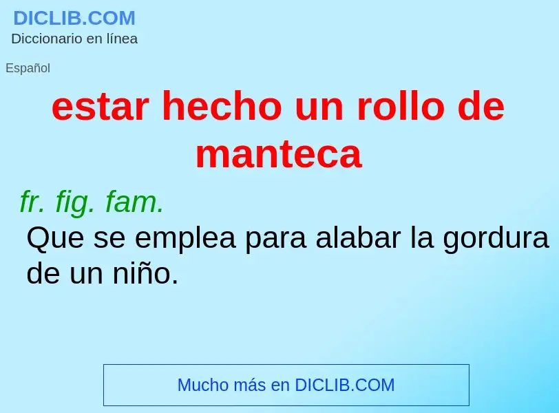 ¿Qué es estar hecho un rollo de manteca? - significado y definición