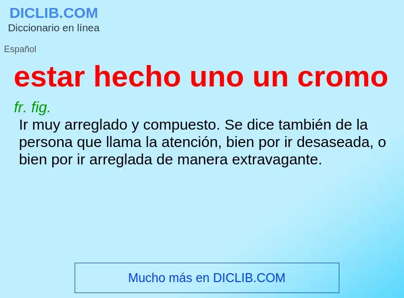 What is estar hecho uno un cromo - definition