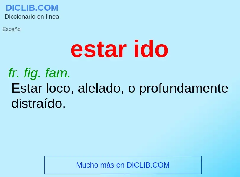 ¿Qué es estar ido? - significado y definición