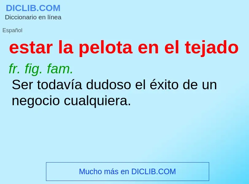 Che cos'è estar la pelota en el tejado - definizione