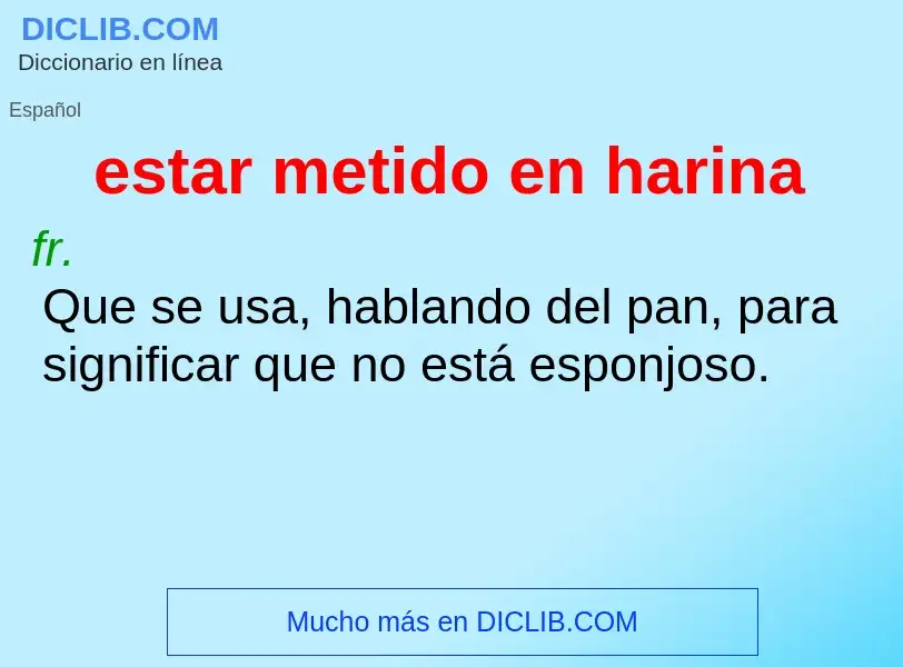 What is estar metido en harina - definition