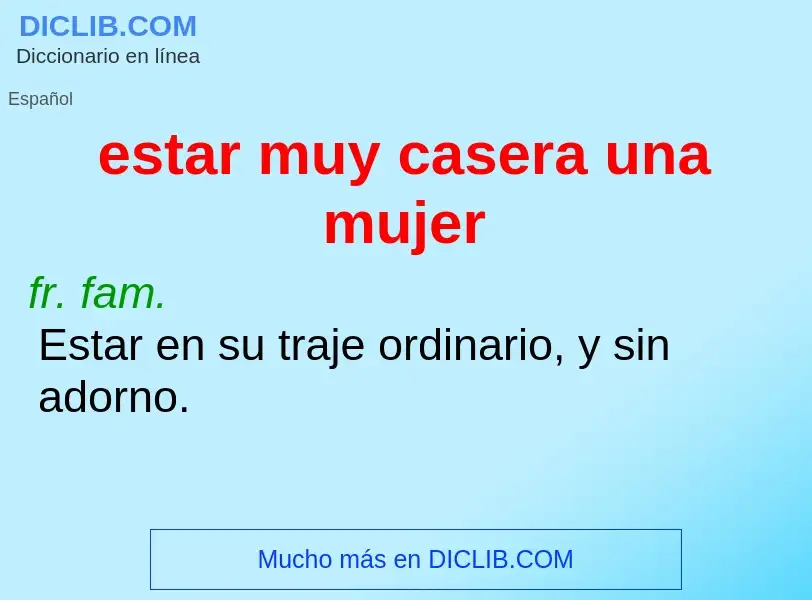 ¿Qué es estar muy casera una mujer? - significado y definición