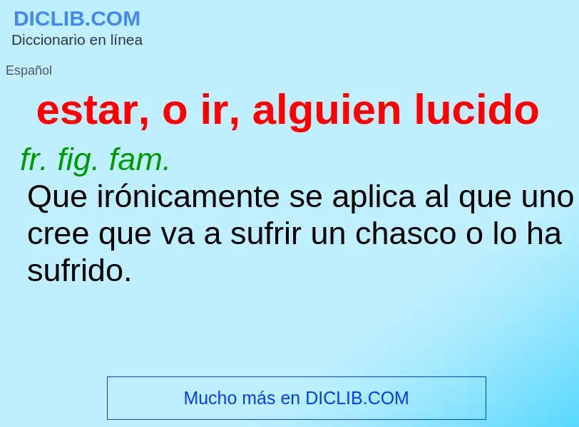 What is estar, o ir, alguien lucido - definition