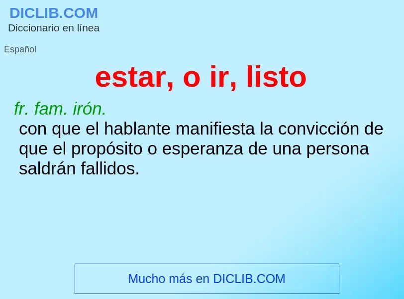 Wat is estar, o ir, listo - definition