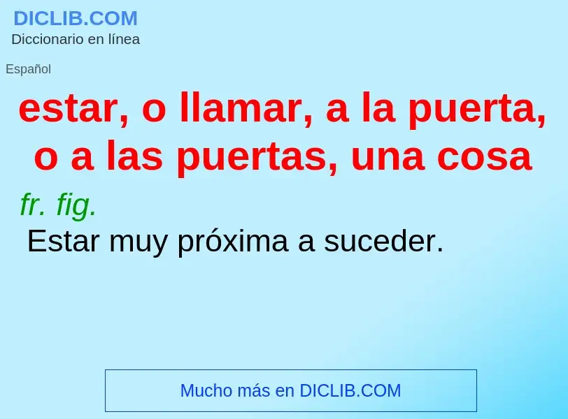 Was ist estar, o llamar, a la puerta, o a las puertas, una cosa - Definition