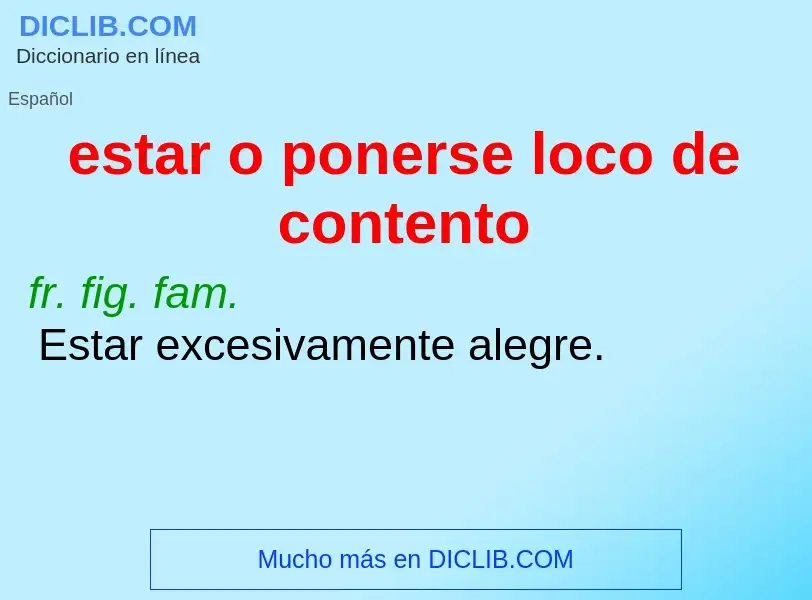 What is estar o ponerse loco de contento - meaning and definition