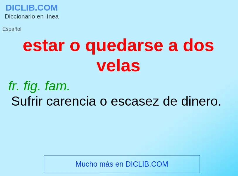 What is estar o quedarse a dos velas - definition