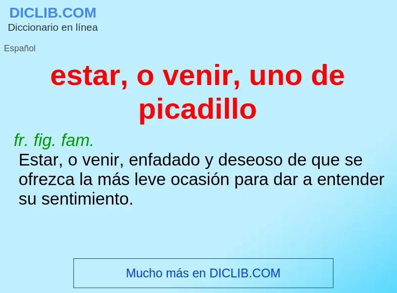 What is estar, o venir, uno de picadillo - meaning and definition