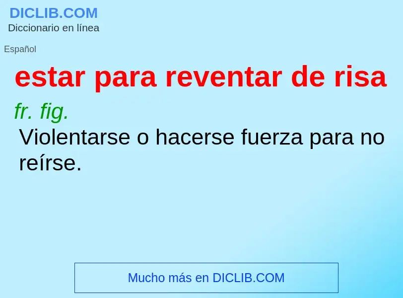 What is estar para reventar de risa - meaning and definition