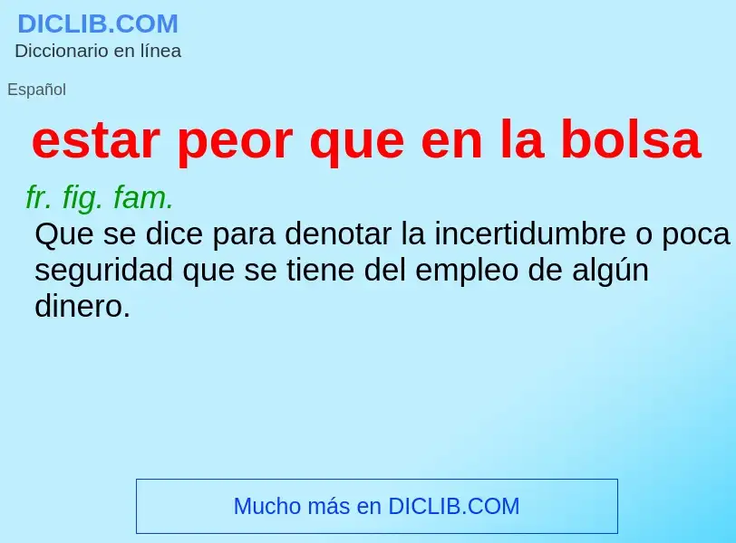 What is estar peor que en la bolsa - definition