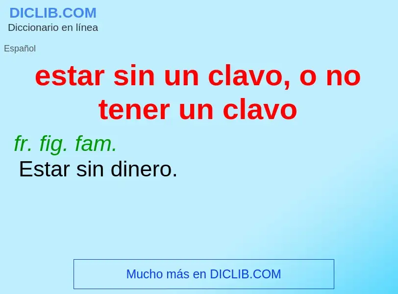 Was ist estar sin un clavo, o no tener un clavo - Definition