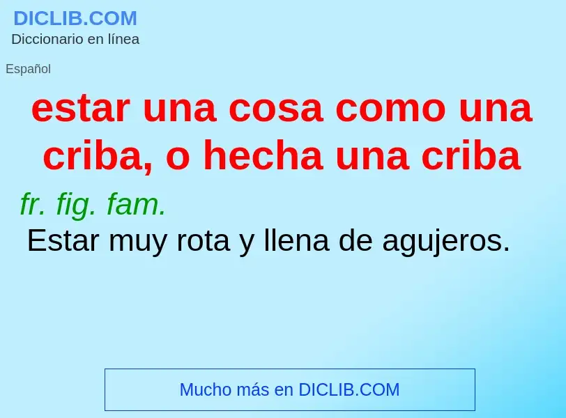 O que é estar una cosa como una criba, o hecha una criba - definição, significado, conceito