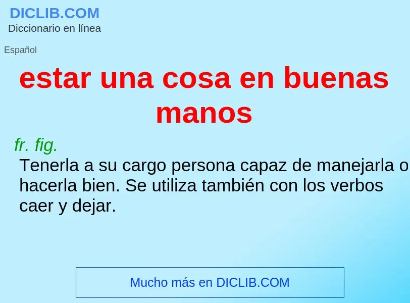 What is estar una cosa en buenas manos - definition