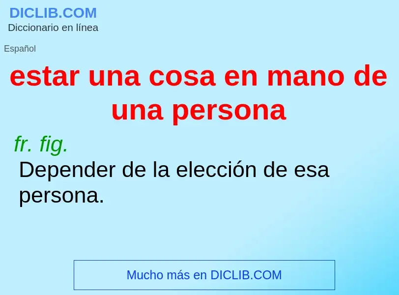 ¿Qué es estar una cosa en mano de una persona? - significado y definición