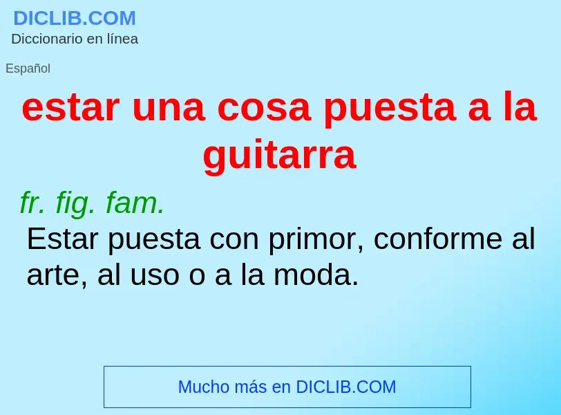 What is estar una cosa puesta a la guitarra - definition